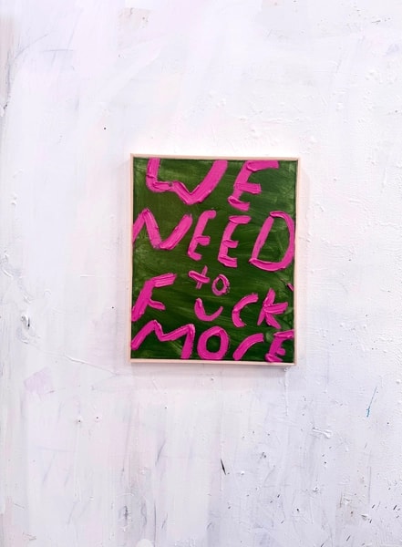 Eric Stefanski - We Need To Fuck More, 2026, Acrylic on Canvas 