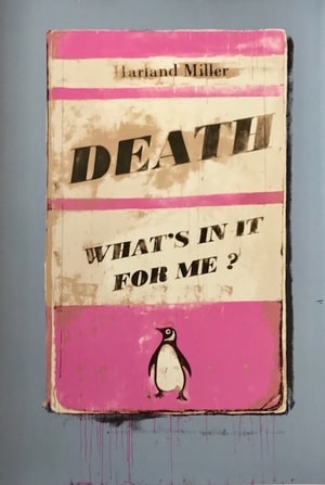 Harland Miller - Death What's In It For Me ?